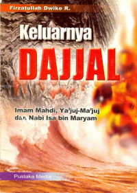 KELUARNYA DAJJAL IMAM MAHDI, YA'JUJ-MA'JUJ DAN NABI ISA BIN MARYAM